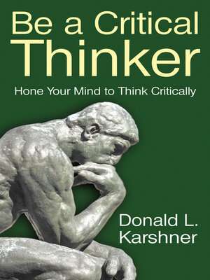 cover image of Be a Critical Thinker: Hone Your Mind to Think Critically